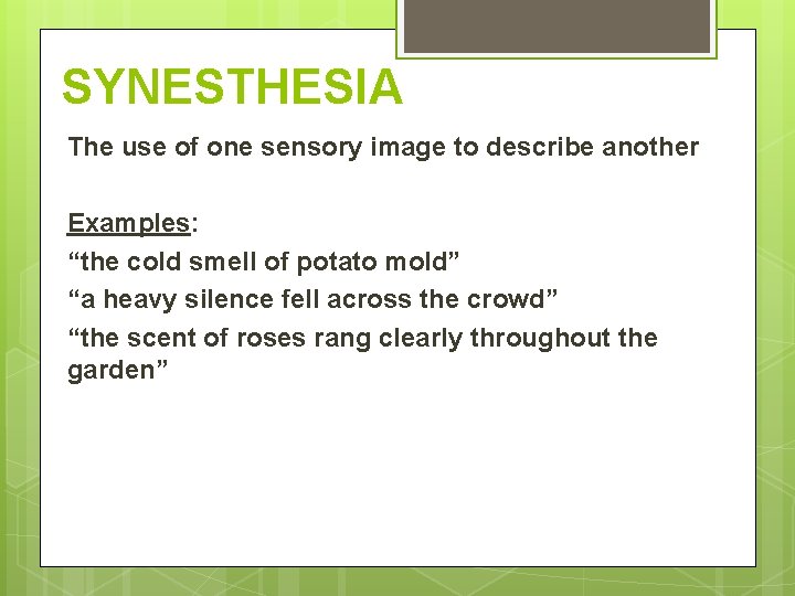 SYNESTHESIA The use of one sensory image to describe another Examples: “the cold smell SYNESTHESIA The use of one sensory image to describe another Examples: “the cold smell