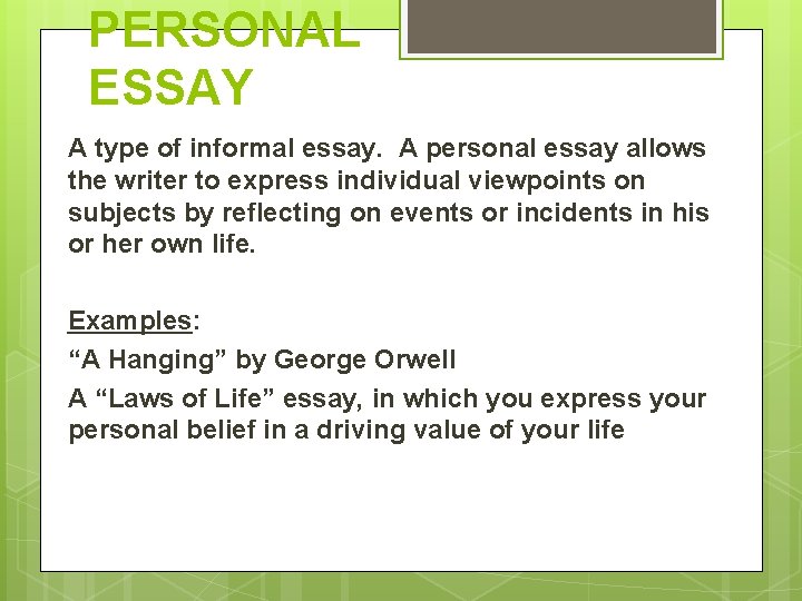 PERSONAL ESSAY A type of informal essay. A personal essay allows the writer to PERSONAL ESSAY A type of informal essay. A personal essay allows the writer to
