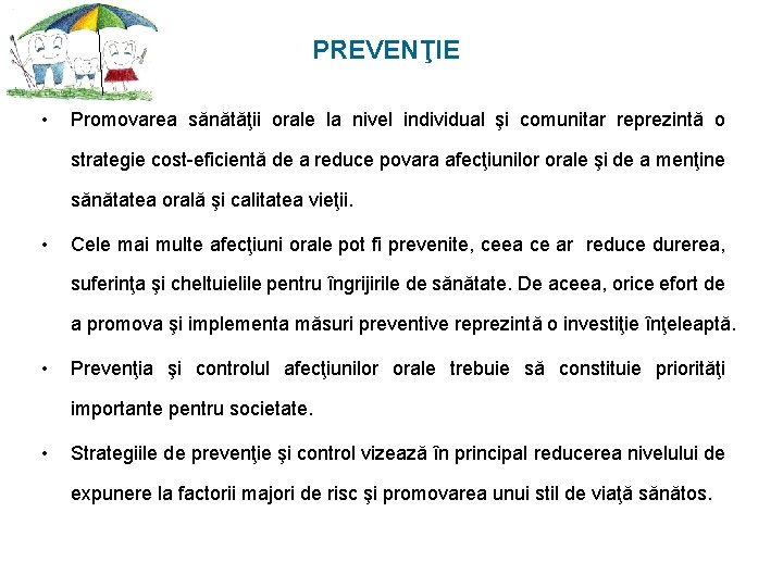 PREVENŢIE • Promovarea sănătăţii orale la nivel individual şi comunitar reprezintă o strategie cost-eficientă