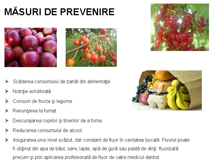 MĂSURI DE PREVENIRE Ø Scăderea consumului de zahăr din alimentaţie Ø Nutriţie echilibrată Ø