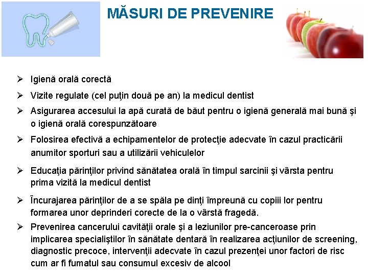 MĂSURI DE PREVENIRE Ø Igienă orală corectă Ø Vizite regulate (cel puţin două pe