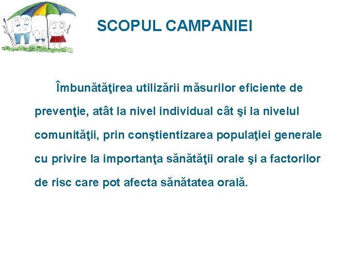 SCOPUL CAMPANIEI Îmbunătăţirea utilizării măsurilor eficiente de prevenţie, atât la nivel individual cât şi