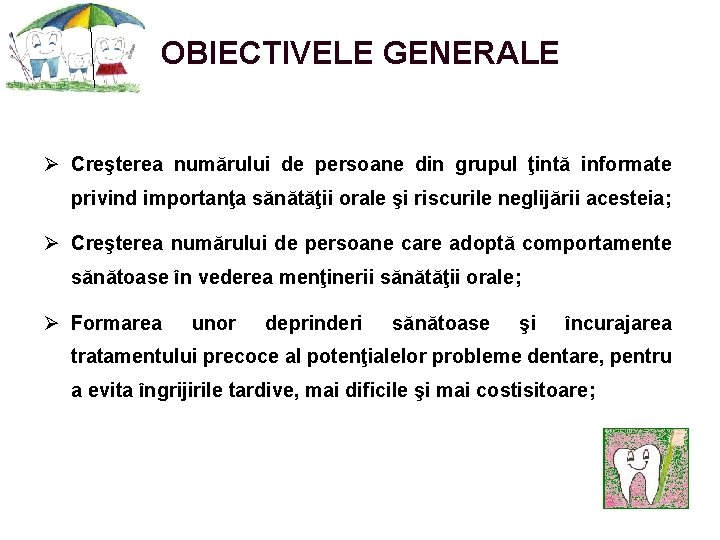 OBIECTIVELE GENERALE Ø Creşterea numărului de persoane din grupul ţintă informate privind importanţa sănătăţii OBIECTIVELE GENERALE Ø Creşterea numărului de persoane din grupul ţintă informate privind importanţa sănătăţii