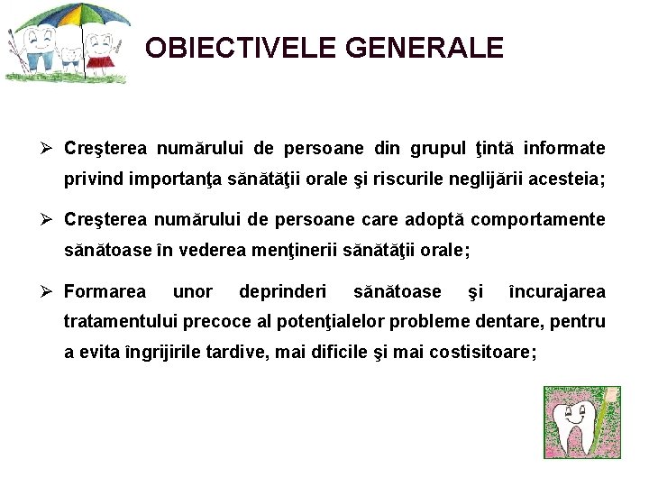 OBIECTIVELE GENERALE Ø Creşterea numărului de persoane din grupul ţintă informate privind importanţa sănătăţii