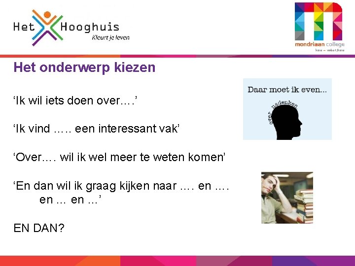 3 havo – vmbo-t/havo Het onderwerp kiezen ‘Ik wil iets doen over…. ’ ‘Ik