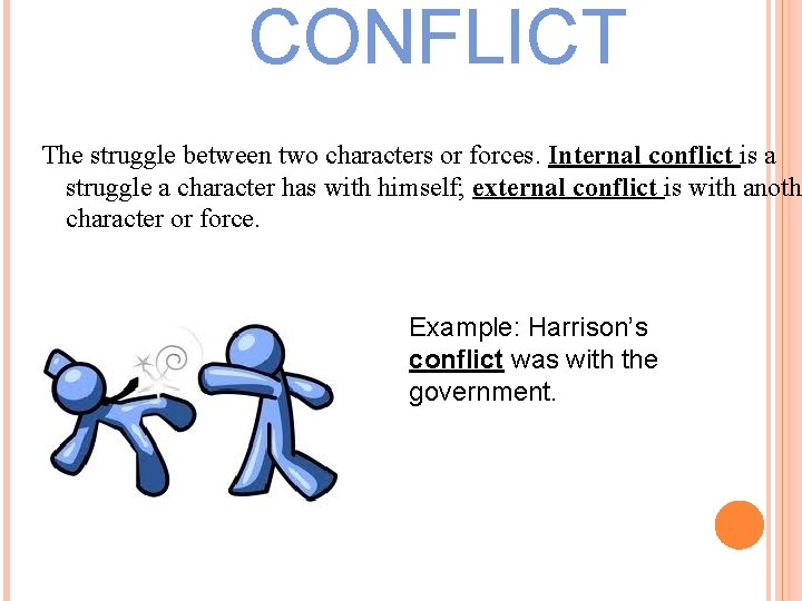 CONFLICT The struggle between two characters or forces. Internal conflict is a struggle a