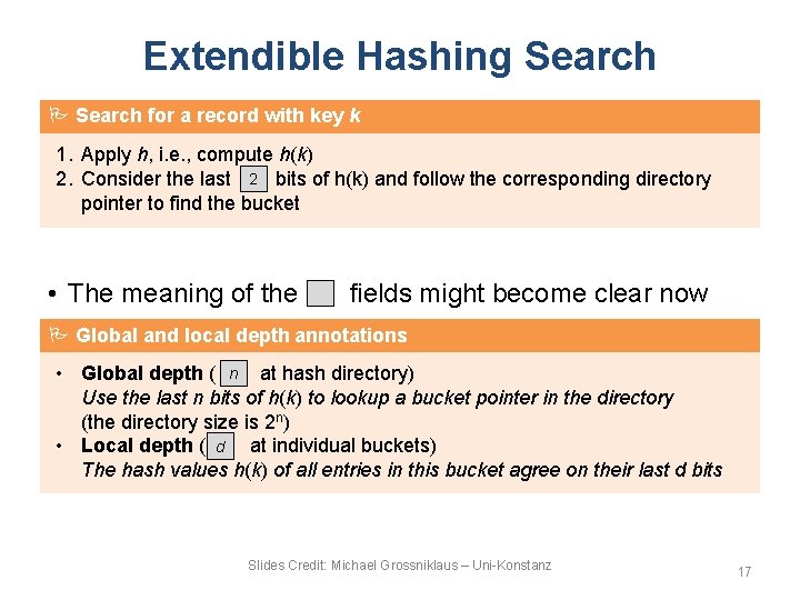 Extendible Hashing Search for a record with key k 1. Apply h, i. e.