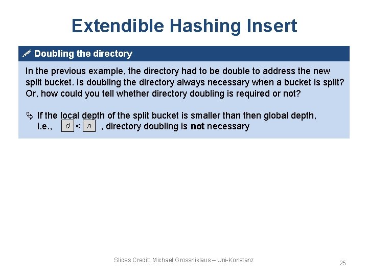 Extendible Hashing Insert ! Doubling the directory In the previous example, the directory had