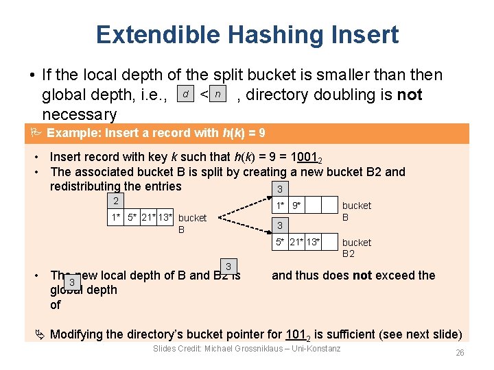 Extendible Hashing Insert • If the local depth of the split bucket is smaller