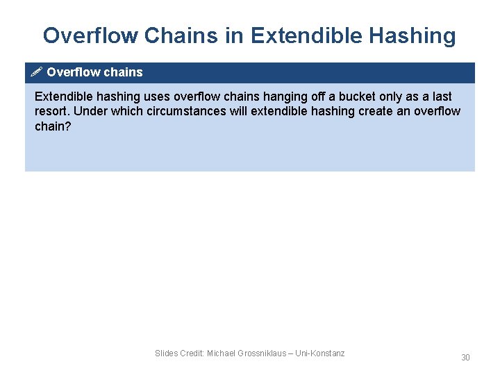 Overflow Chains in Extendible Hashing ! Overflow chains Extendible hashing uses overflow chains hanging