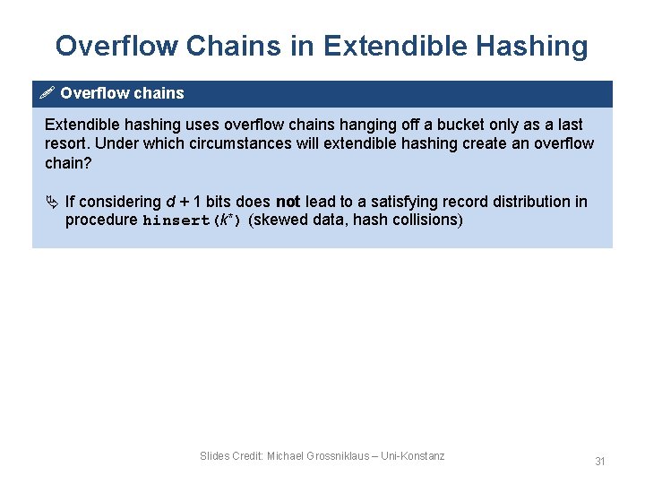 Overflow Chains in Extendible Hashing ! Overflow chains Extendible hashing uses overflow chains hanging