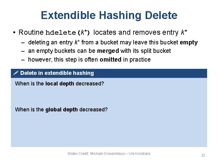 Extendible Hashing Delete • Routine hdelete(k*) locates and removes entry k* – deleting an
