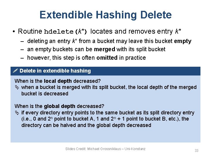 Extendible Hashing Delete • Routine hdelete(k*) locates and removes entry k* – deleting an