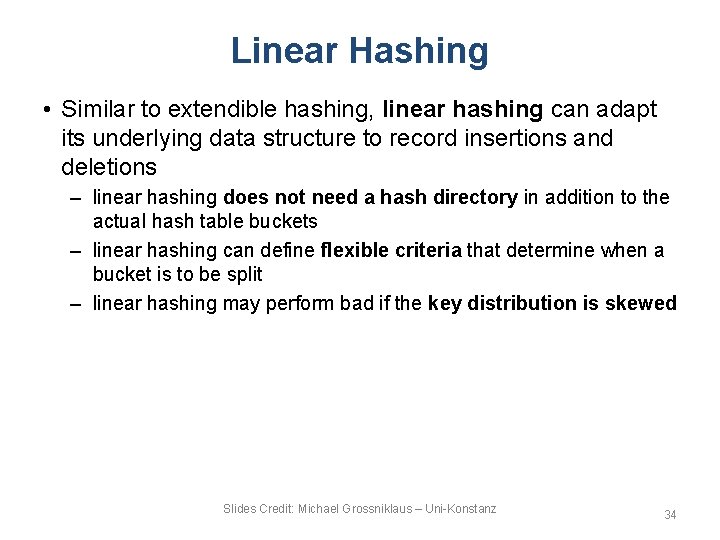 Linear Hashing • Similar to extendible hashing, linear hashing can adapt its underlying data