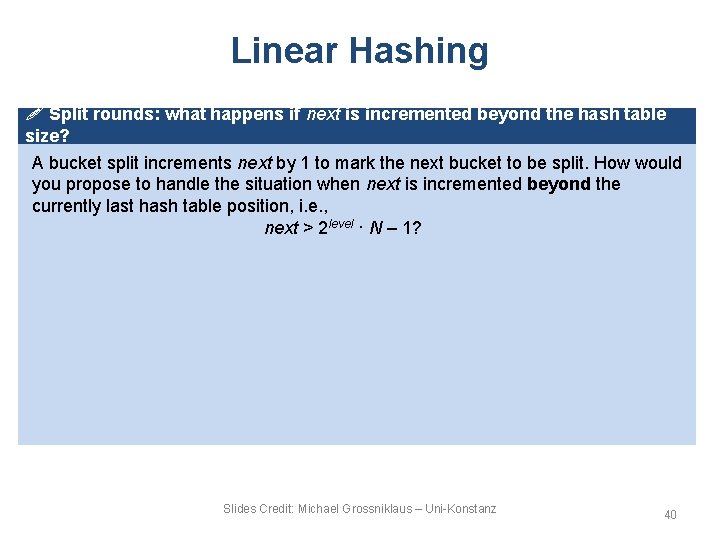 Linear Hashing ! Split rounds: what happens if next is incremented beyond the hash Linear Hashing ! Split rounds: what happens if next is incremented beyond the hash