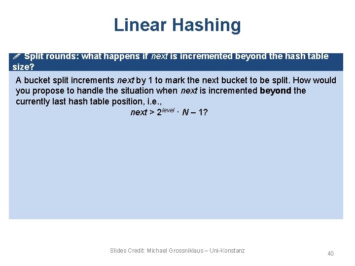 Linear Hashing ! Split rounds: what happens if next is incremented beyond the hash