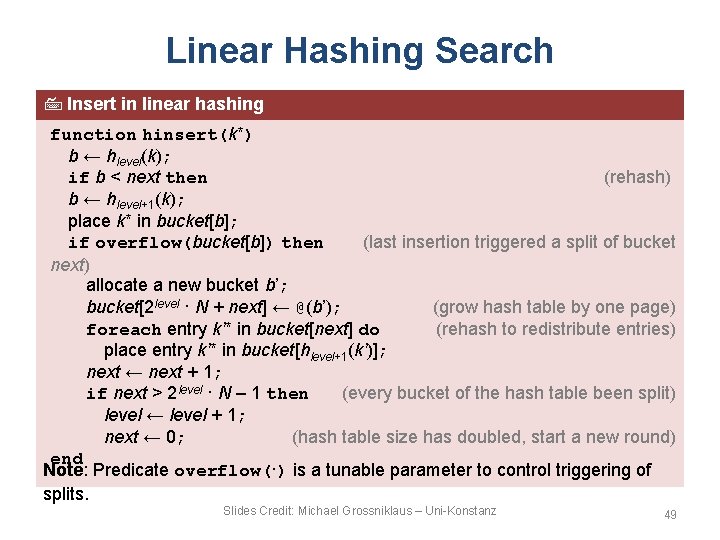 Linear Hashing Search Insert in linear hashing function hinsert(k*) b ← hlevel(k); if b