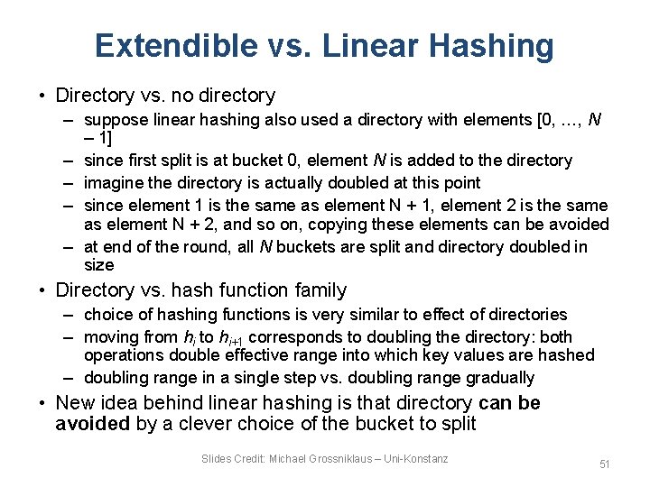 Extendible vs. Linear Hashing • Directory vs. no directory – suppose linear hashing also