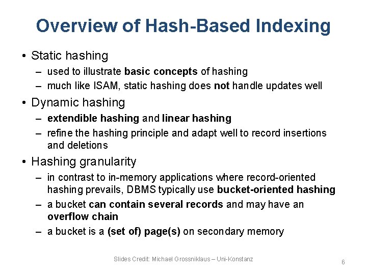 Overview of Hash-Based Indexing • Static hashing – used to illustrate basic concepts of