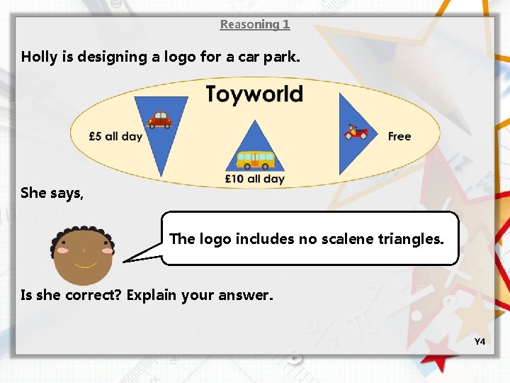 Reasoning 1 Holly is designing a logo for a car park. She says, The