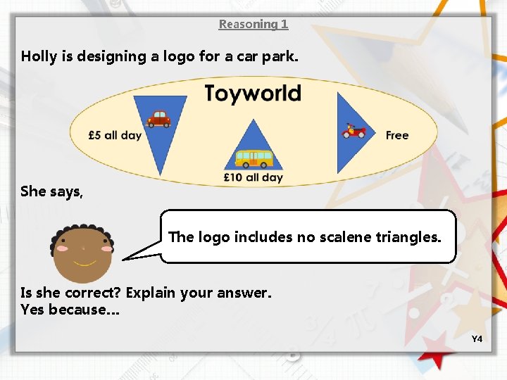 Reasoning 1 Holly is designing a logo for a car park. She says, The