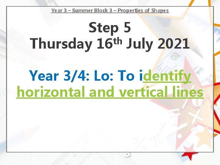 Year 3 – Summer Block 3 – Properties of Shapes Step 5 Thursday 16