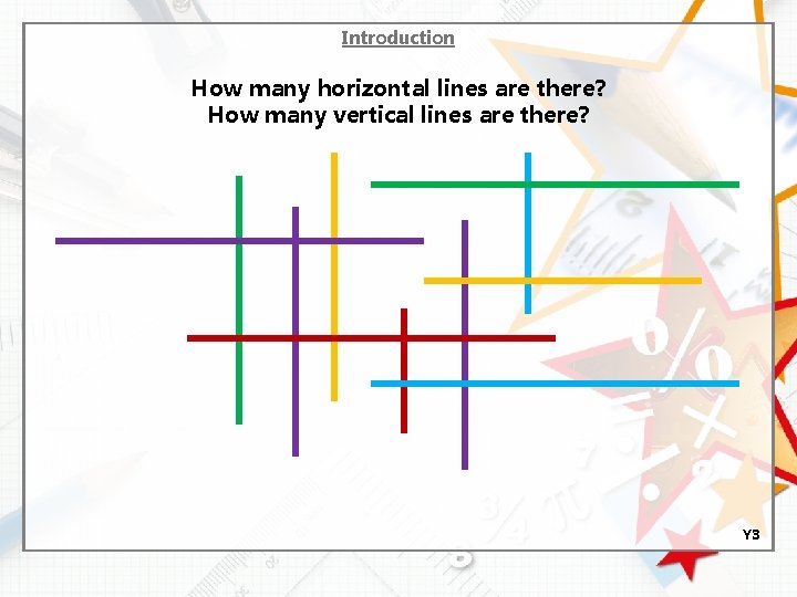 Introduction How many horizontal lines are there? How many vertical lines are there? Y
