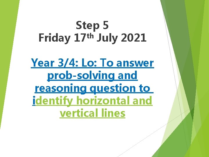 Step 5 Friday 17 th July 2021 Year 3/4: Lo: To answer prob-solving and