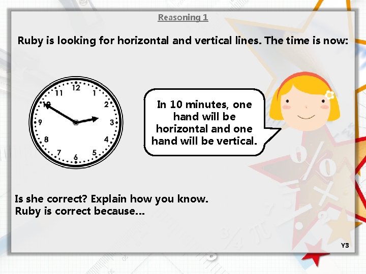 Reasoning 1 Ruby is looking for horizontal and vertical lines. The time is now: