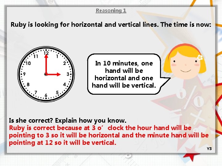 Reasoning 1 Ruby is looking for horizontal and vertical lines. The time is now: