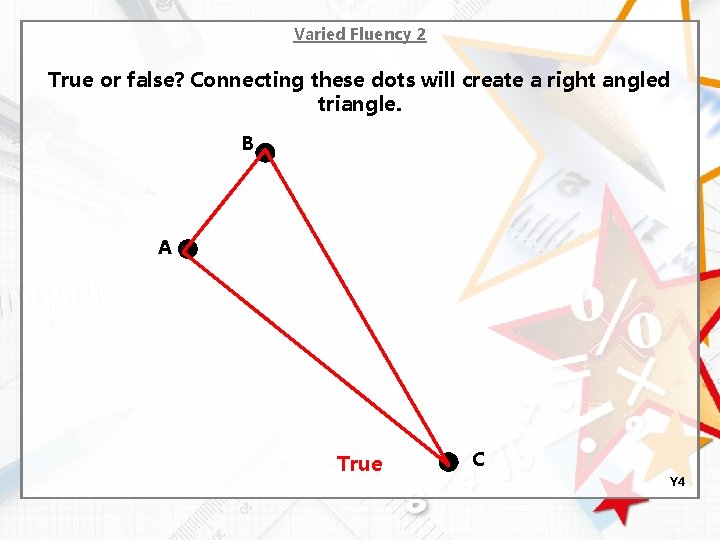 Varied Fluency 2 True or false? Connecting these dots will create a right angled