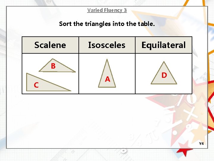 Varied Fluency 3 Sort the triangles into the table. Scalene Isosceles B C A