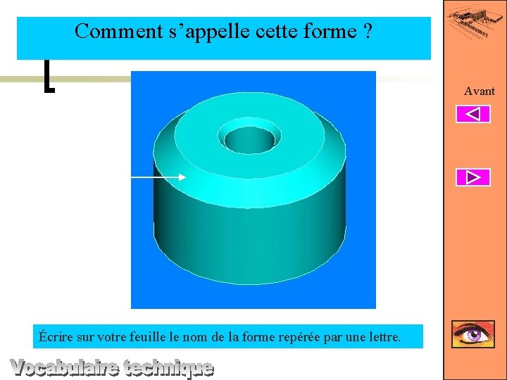 Comment s’appelle cette forme ? Avant B Écrire sur votre feuille le nom de