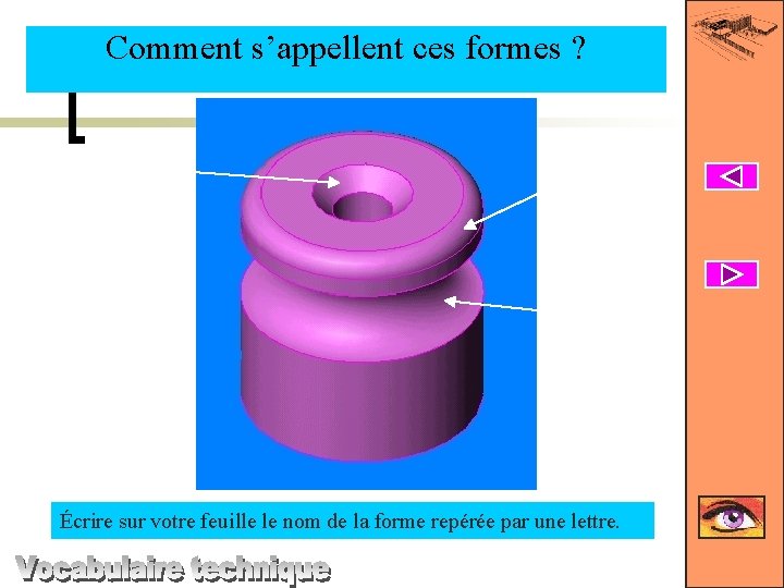 Comment s’appellent ces formes ? J K I Écrire sur votre feuille le nom