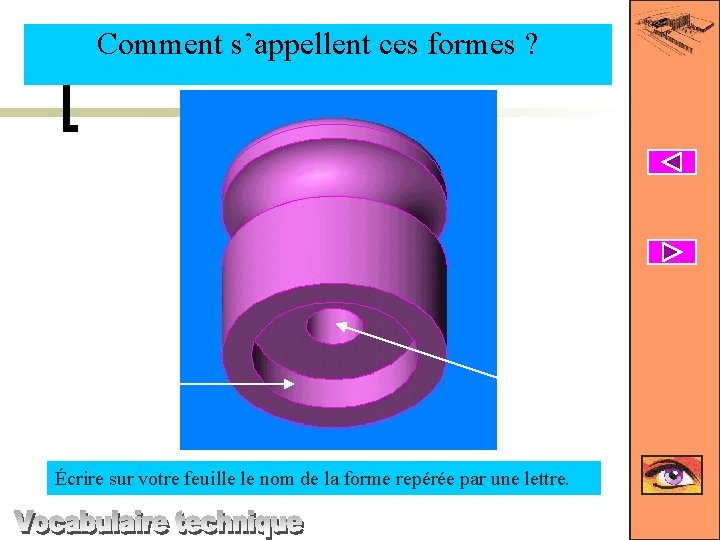 Comment s’appellent ces formes ? L M Écrire sur votre feuille le nom de