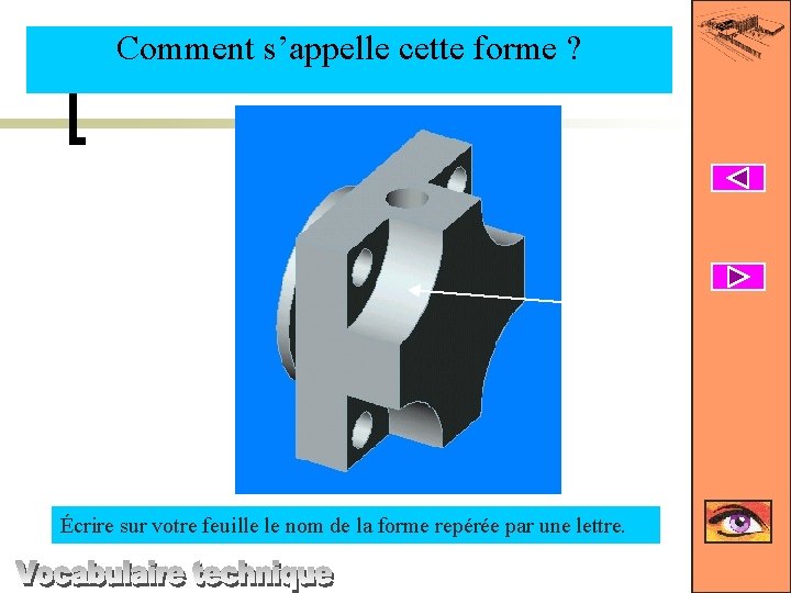 Comment s’appelle cette forme ? R Écrire sur votre feuille le nom de la