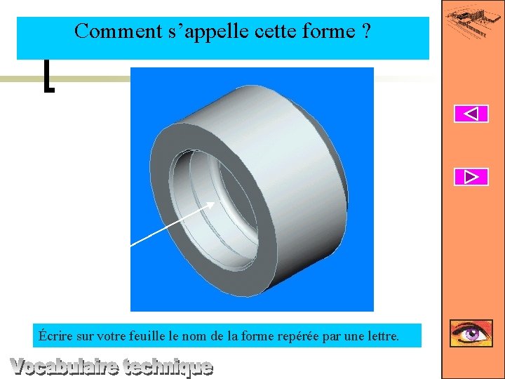 Comment s’appelle cette forme ? S Écrire sur votre feuille le nom de la