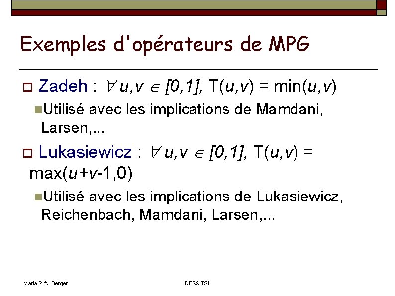 Exemples d'opérateurs de MPG Zadeh : u, v [0, 1], T(u, v) = min(u,