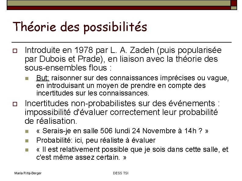 Théorie des possibilités Introduite en 1978 par L. A. Zadeh (puis popularisée par Dubois