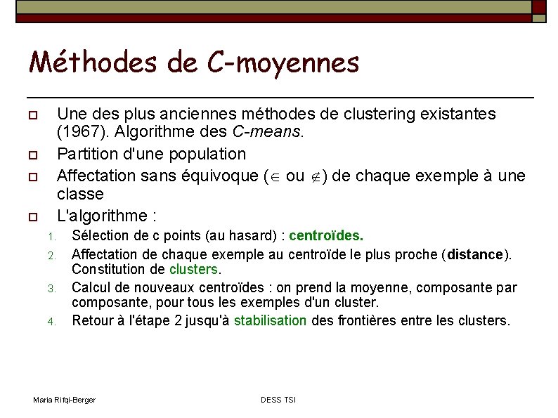 Méthodes de C-moyennes Une des plus anciennes méthodes de clustering existantes (1967). Algorithme des