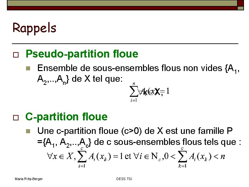 Rappels Pseudo-partition floue Ensemble de sous-ensembles flous non vides {A 1, A 2, .