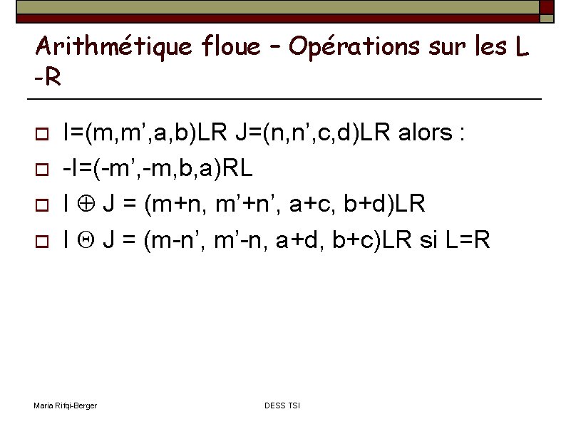 Arithmétique floue – Opérations sur les L -R I=(m, m’, a, b)LR J=(n, n’,