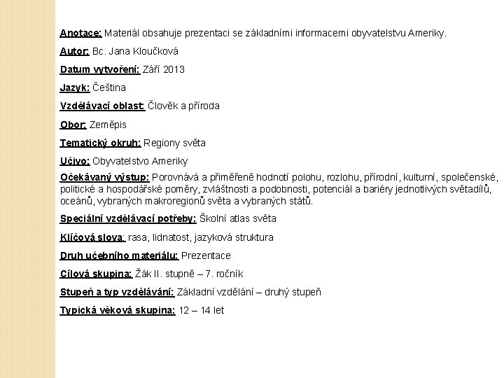 Anotace: Materiál obsahuje prezentaci se základními informacemi obyvatelstvu Ameriky. Autor: Bc. Jana Kloučková Datum