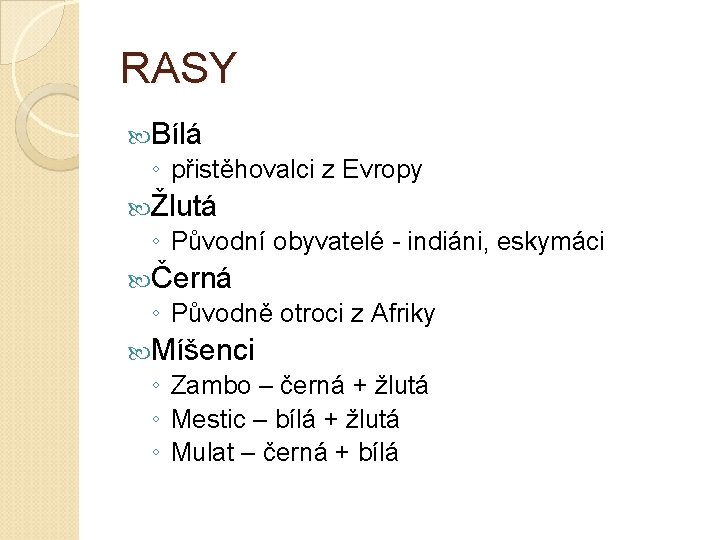 RASY Bílá ◦ přistěhovalci z Evropy Žlutá ◦ Původní obyvatelé - indiáni, eskymáci Černá