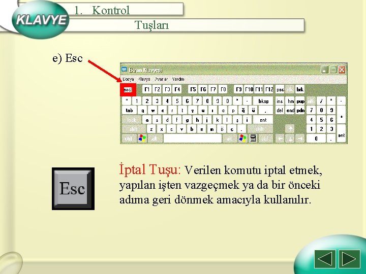 1. Kontrol Tuşları e) Esc İptal Tuşu: Verilen komutu iptal etmek, yapılan işten vazgeçmek