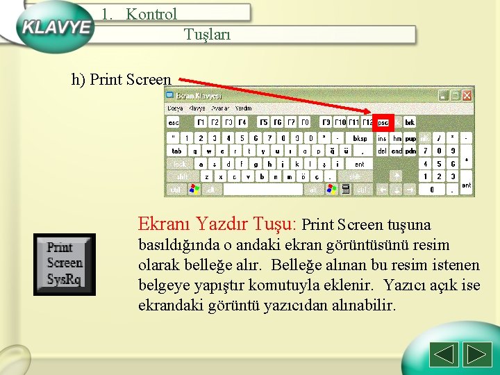 1. Kontrol Tuşları h) Print Screen Ekranı Yazdır Tuşu: Print Screen tuşuna basıldığında o