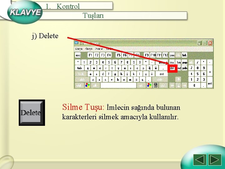1. Kontrol Tuşları j) Delete Silme Tuşu: İmlecin sağında bulunan karakterleri silmek amacıyla kullanılır.