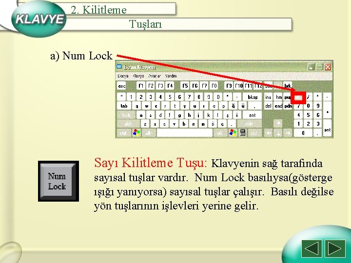 2. Kilitleme Tuşları a) Num Lock Sayı Kilitleme Tuşu: Klavyenin sağ tarafında sayısal tuşlar