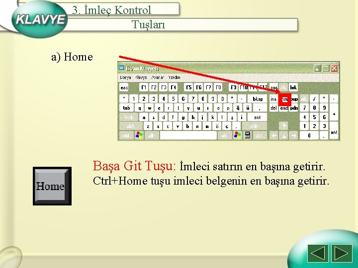 3. İmleç Kontrol Tuşları a) Home Başa Git Tuşu: İmleci satırın en başına getirir.