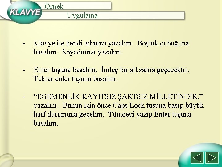 Örnek Uygulama - Klavye ile kendi adımızı yazalım. Boşluk çubuğuna basalım. Soyadımızı yazalım. -